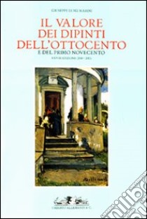 Il valore dei dipinti dell'Ottocento e del primo Novecento (2010-2011) libro di Marini Giuseppe L.