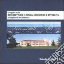 Giorgio Casati. Architettura e design: recupero e attualità. Dialoghi sull'architettura libro