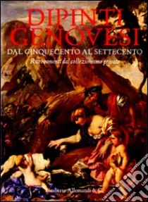 Dipinti genovesi dal Cinquecento al Settecento. Ritrovamenti dal collezionismo privato libro di Orlando Anna