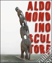 Aldo Mondino scultore. Catalogo della mostra (Pietrasanta, 12 settebre-12 dicembre 2010) ediz. italiana e inglese libro