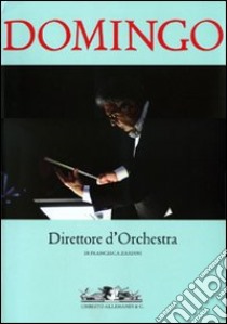 Domingo. Direttore d'orchestra. Ediz. italiana e inglese libro di Zardini Francesca