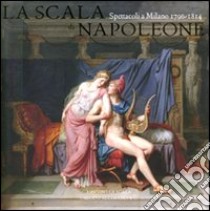 La Scala di Napoleone. Spettacoli a Milano (1796-1814) libro di Crespi Morbio V. (cur.)