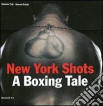 New York shots. A boxing tale. Ediz. illustrata libro di Tinti G. (cur.); Schatz H. (cur.)