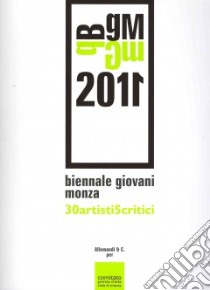 Biennale giovani Monza 2011. Ediz. illustrata libro