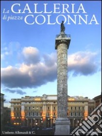 La Galleria di Piazza Colonna. Ediz. italiana e inglese libro di Lo Monaco A. (cur.); Nicolucci V. (cur.)