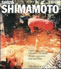 Shozo Shimamoto. Opere 1950-2011. Oriente e Occidente-Works 1950-2011 East and West. Catalogo della mostra (Reggio Emilia, 25 settembre 2011-8 gennaio 2012) libro