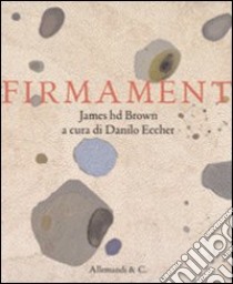 Firmament. James hd Brown. Ediz. illustrata libro di Eccher Danilo