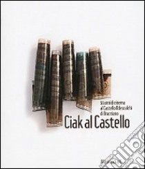 Ciak al castello. 50 anni di cinema al Castello Odescalchi di Bracciano. Ediz. illustrata libro