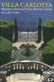Villa Carlotta. Museo, parco storico, giardino botanico sul Lago di Como. Ediz. inglese libro di Bertolucci S. (cur.)