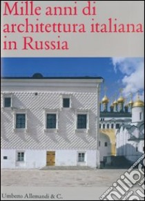 Mille anni di architettura italiana in Russia. Ediz. illustrata libro di Svidkovskij D. (cur.); Belgiojoso F. (cur.); Zanardi Landi S. (cur.)