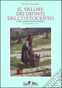 Il valore dei dipinti dell'Ottocento e del primo Novecento (2012-2013). Ediz. illustrata libro di Marini Giuseppe L.