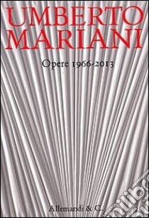 Umberto Mariani. Opere 1966-2013. Ediz. illustrata libro di Parmiggiani S. (cur.)