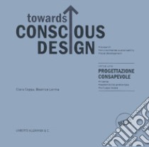 Towards conscious design. Ediz. illustrata libro di Ceppa Clara; Lerma Beatrice