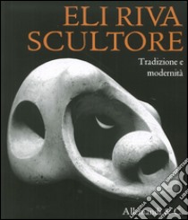 Eli Riva. L'ultima dei classici. Tradizione e modernità. Ediz. illustrata libro di Associazione Eli Riva (cur.)