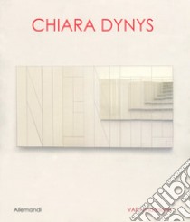 Chiara Dynys. Ediz. a colori libro di Verzotti G. (cur.)