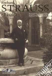 Richard Strauss e l'Italia. Catalogo della mostra (Torino, 2 febbraio-17 marzo 2018). Ediz. italiana, inglese e tedesca libro di Satragni Giangiorgio; Teatro Regio di Torino