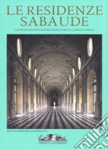 Le residenze sabaude. Nuova ediz. libro di Roggero C. (cur.); Turetta M. (cur.); Vanelli A. (cur.)