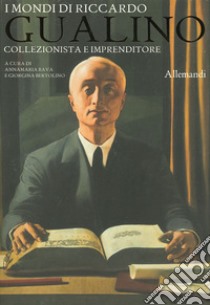 I mondi di Riccardo Gualino. Collezionista e imprenditore. Catalogo della mostra (Torino, 7 giugno-3 novembre 2019). Ediz. illustrata libro di Bava A. (cur.); Bertolino G. (cur.)