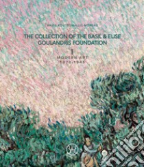 The collection of the Basil & Elise Goulandris Foundation. Ediz. illustrata. Vol. 1: Modern art 1870-1945 libro di Koutsomallis Moreau M. (cur.)