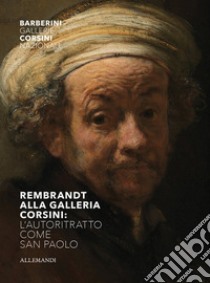 Rembrandt alla Galleria Corsini. L'autoritratto come San Paolo. Ediz. illustrata libro