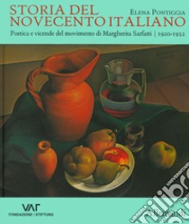 Storia del Novecento italiano. Poetica e vicende del movimento di Margherita Sarfatti. 1920-1932 libro di Pontiggia Elena