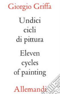 Griffa undici cicli di pittura. Eleven cycles of paintings libro di Griffa Giorgio