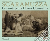 Scaramuzza. Le tavole per la Divina Commedia. Ediz. a colori libro di Sgarbi Vittorio; Bolzoni Lina; Verde Simone