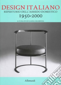 Design italiano. Repertorio dell'arredamento domestico 1950-2000. Ediz. illustrata libro di Gramigna Giuliana