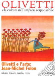 Olivetti e l'arte: Jean Michel Folon. Ediz. illustrata libro di Mantovani Paola; Turchetti Marcella; Sertoli S. (cur.); Casali C. (cur.)