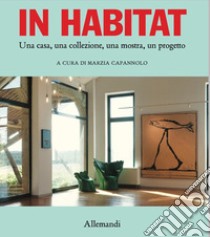 In habitat. Una casa, una collezione, una mostra, un progetto. Ediz. italiana e inglese libro di Capannolo M. (cur.)