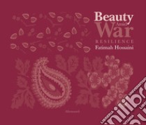 Beauty Amid War. Resilience. Ediz. illustrata libro di Hossaini Fatimah