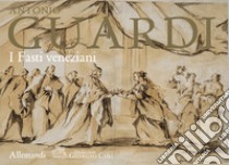 Antonio Guardi. I fasti veneziani. Ediz. illustrata libro