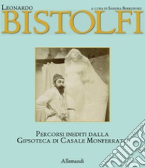 Leonardo bistolfi. L'uomo e l'artista libro