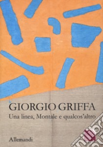 Giorgio Griffa. Una linea, Montale e qualcos'altro. Catalogo della mostra (Castello di Miradolo, 23 marzo-25 dicembre 2024) libro di Caresio G. (cur.); Galimberti R. (cur.)