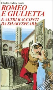 Romeo e Giulietta. E altri racconti da Shakespeare libro di Lamb Charles, Lamb Mary Ann