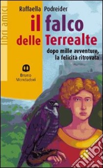 Il falco delle terre alte. Dopo mille avventure, la felicitità libro di Podreider Raffaella