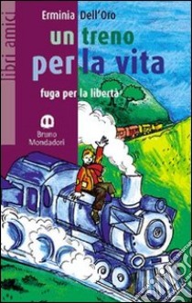 Un treno per la vita libro di Dell'Oro Erminia