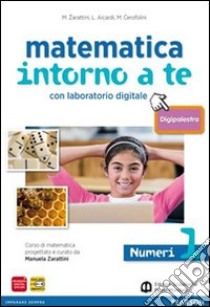 Matematica intorno a te. Numeri-Figure. Con quaderno-Tavole numeriche-Digipalestra. Per la Scuola media. Con espansione online. Vol. 1 libro di Zarattini Manuela