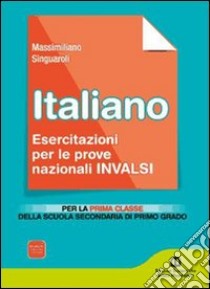 Italiano. Prove INVALSI. Primo anno. Per la Scuola media. Vol. 1 libro di Singuaroli Massimiliano