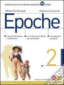 Epoche. Con atlante. Ediz. blu. Per le Scuole superiori. Con espansione online. Vol. 2 libro di De Bernardi Alberto, Guarracino Scipione