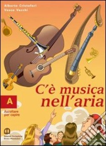 C'è musica nell'aria. Per le Scuole libro di CRISTOFORI ALBERTO - VACCHI VASCO 