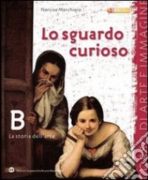 Lo sguardo curioso. Storia dell'arte. Per la Scuola media. Con espansione online libro di MARCHIORO