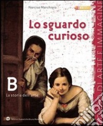 Lo sguardo curioso. Grammatica-Storia dell'arte-Le chiavi dell'arte. Per la Scuola media. Con espansione online libro di Marchioro Narcisa