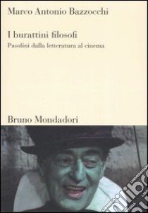 I burattini filosofi. Pasolini dalla letteratura al cinema libro di Bazzocchi Marco A.