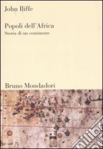 Popoli dell'Africa. Storia di un continente libro di Iliffe John