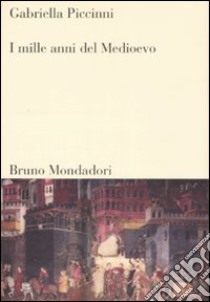 I mille anni del Medioevo libro di Piccinni Gabriella