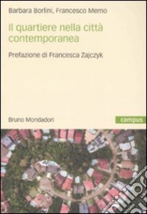 Il quartiere nella città contemporanea libro di Borlini Barbara; Memo Francesco