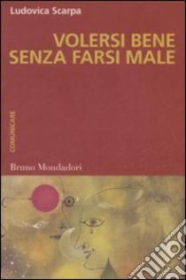 Volersi bene senza farsi male libro di Scarpa Ludovica