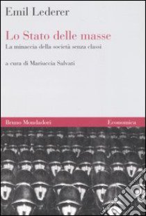 Lo Stato delle masse. La minaccia della società senza classi libro di Lederer Emil; Salvati M. (cur.)