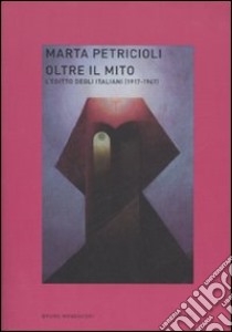 Oltre il mito. L'Egitto degli italiani (1917-1947) libro di Petricioli Marta